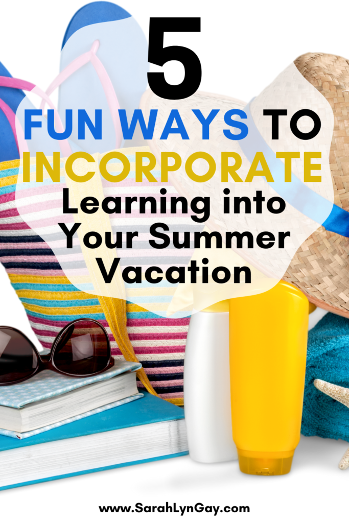 Five Fun Ways to Incorporate Learning into Your Summer Vacation