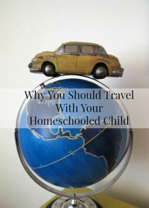 Why You Should Travel With Your Home-schooled Child