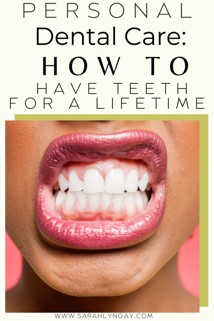 Personal Dental Care: How To Have Teeth For A Lifetime